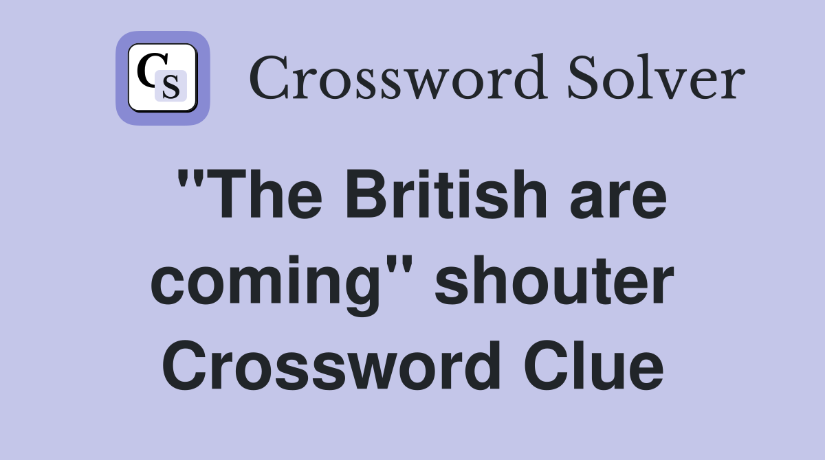 "The British are coming" shouter Crossword Clue