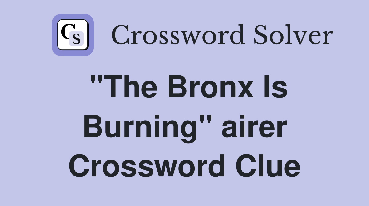 "The Bronx Is Burning" airer Crossword Clue