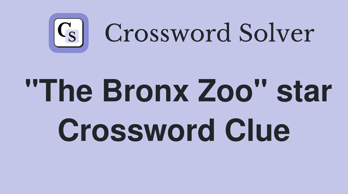 "The Bronx Zoo" star Crossword Clue