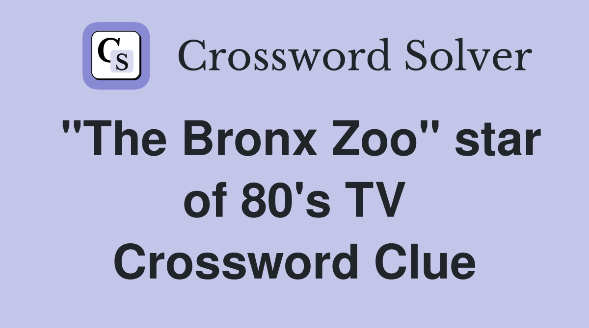 "The Bronx Zoo" star of 80's TV Crossword Clue
