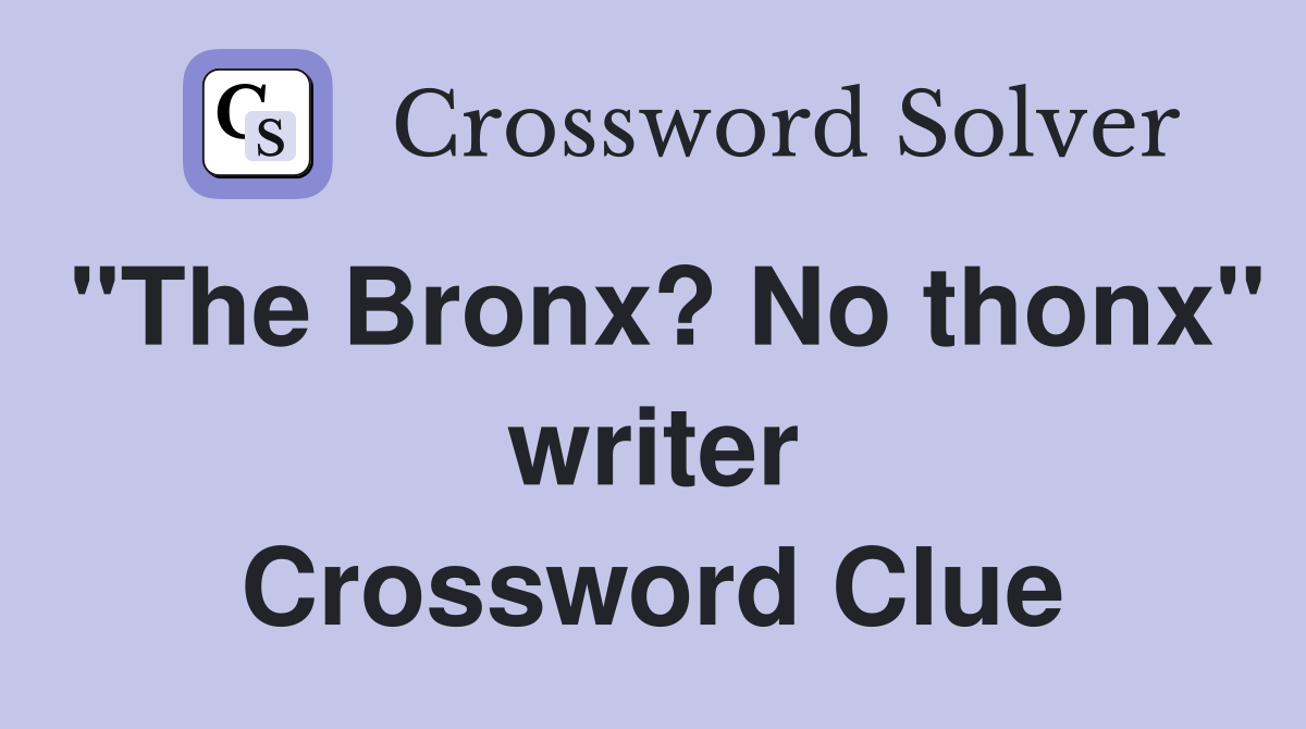"The Bronx? No thonx" writer Crossword Clue
