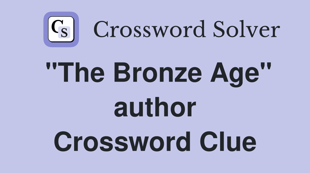 "The Bronze Age" author Crossword Clue