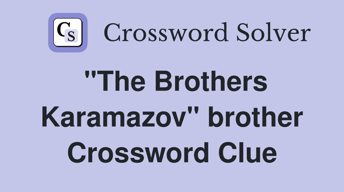 "The Brothers Karamazov" brother Crossword Clue