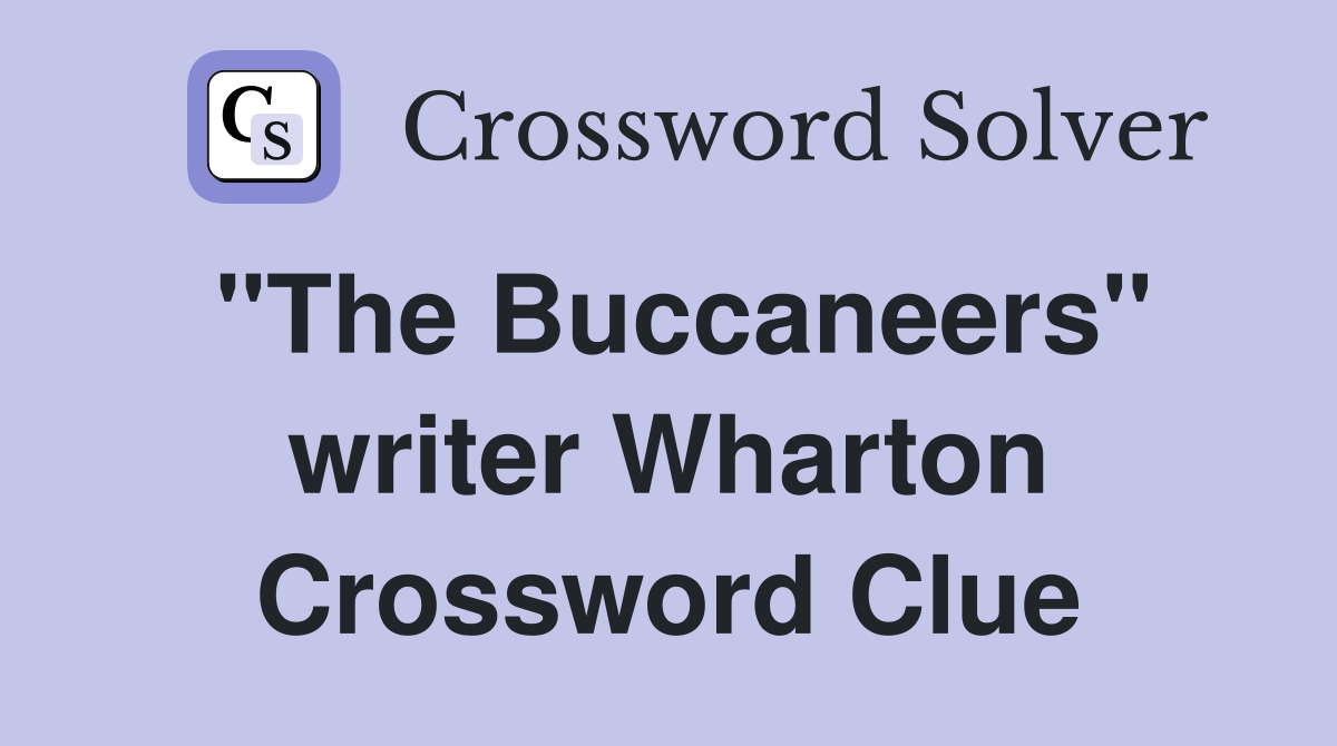 "The Buccaneers" writer Wharton Crossword Clue