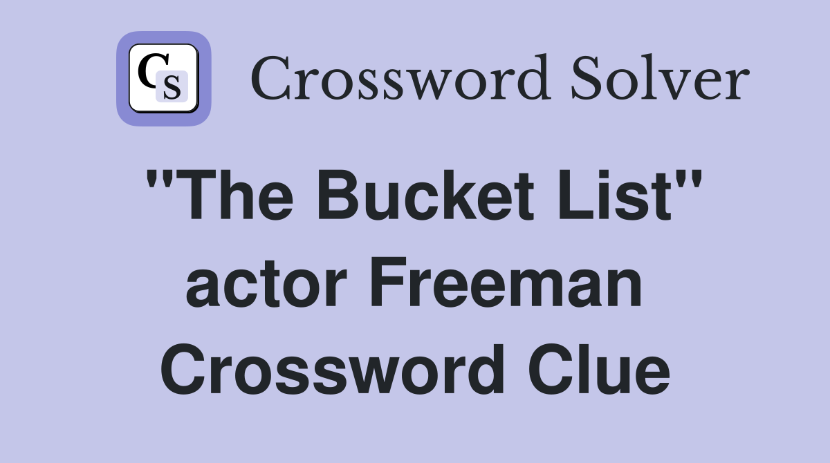 "The Bucket List" actor Freeman Crossword Clue