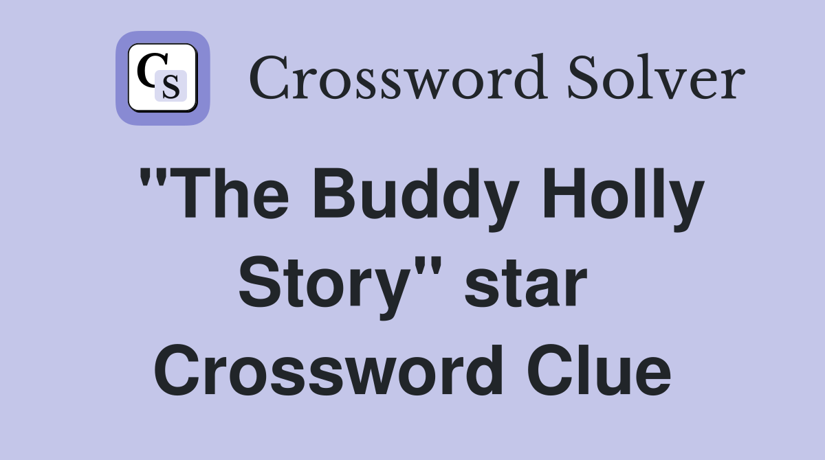"The Buddy Holly Story" star Crossword Clue