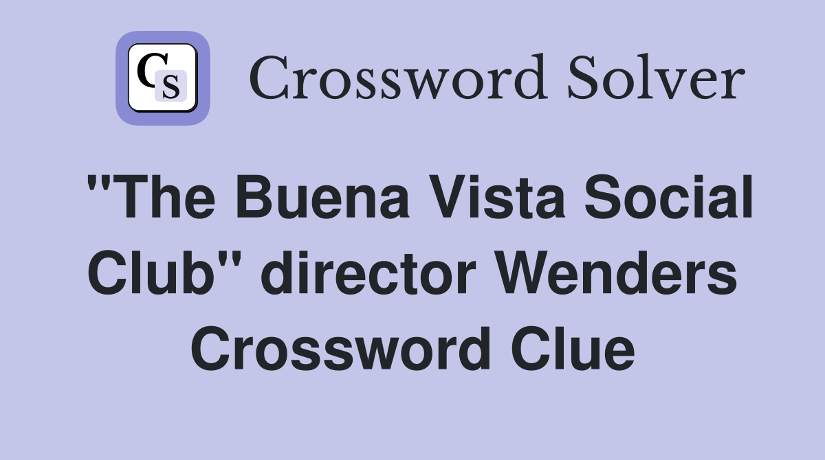 "The Buena Vista Social Club" director Wenders Crossword Clue