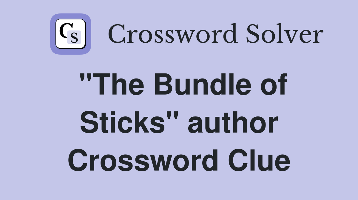 "The Bundle of Sticks" author Crossword Clue
