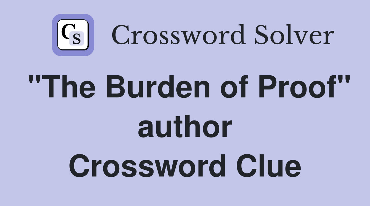 "The Burden of Proof" author Crossword Clue