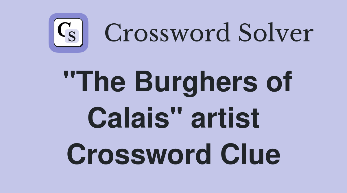 "The Burghers of Calais" artist Crossword Clue