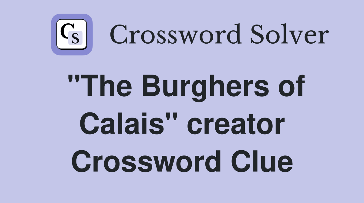 "The Burghers of Calais" creator Crossword Clue