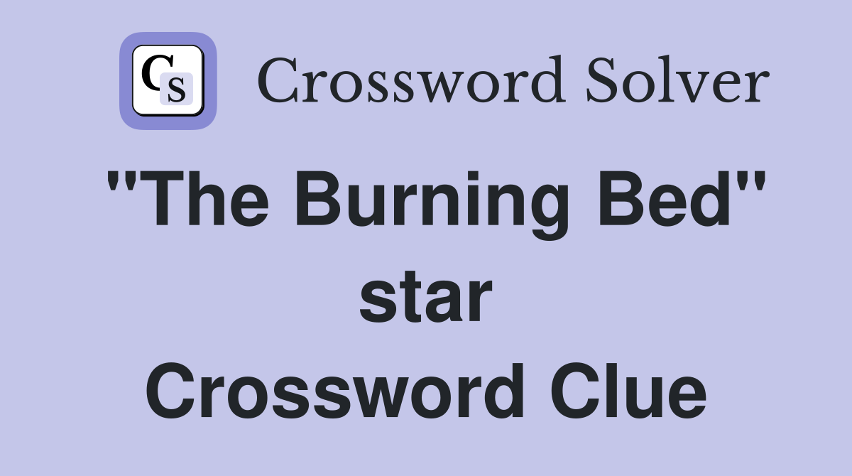 "The Burning Bed" star Crossword Clue