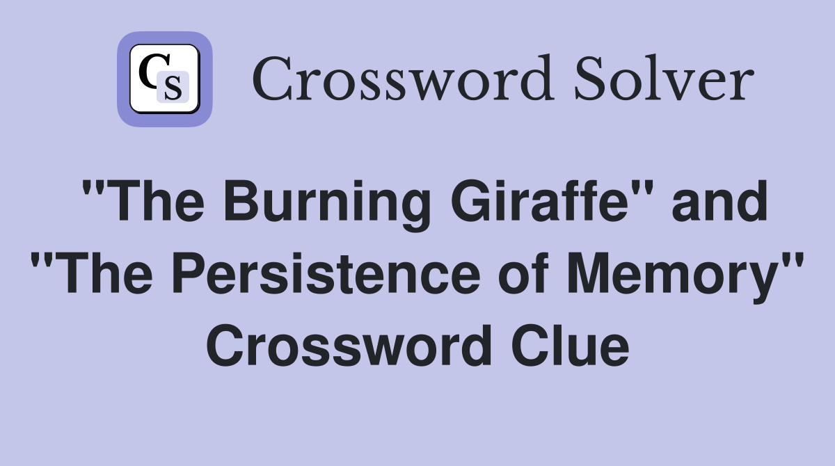 "The Burning Giraffe" and "The Persistence of Memory" Crossword Clue