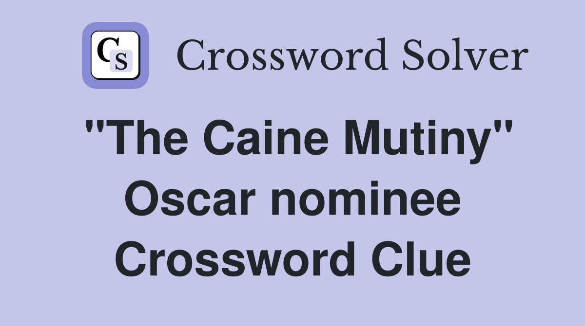 "The Caine Mutiny" Oscar nominee Crossword Clue