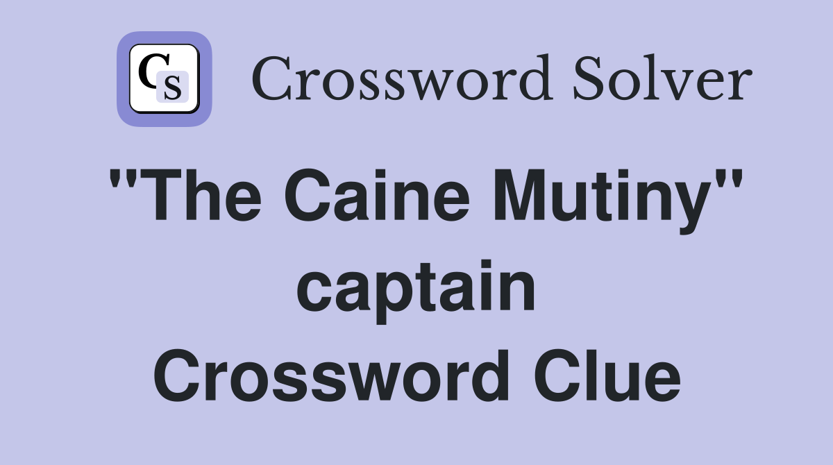 "The Caine Mutiny" captain Crossword Clue