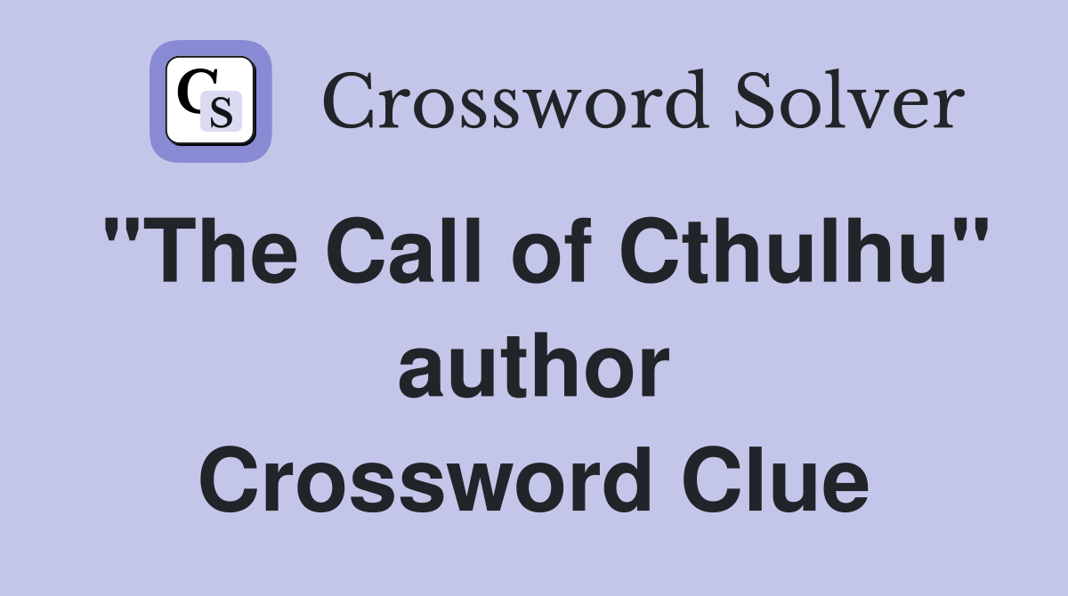 "The Call of Cthulhu" author Crossword Clue