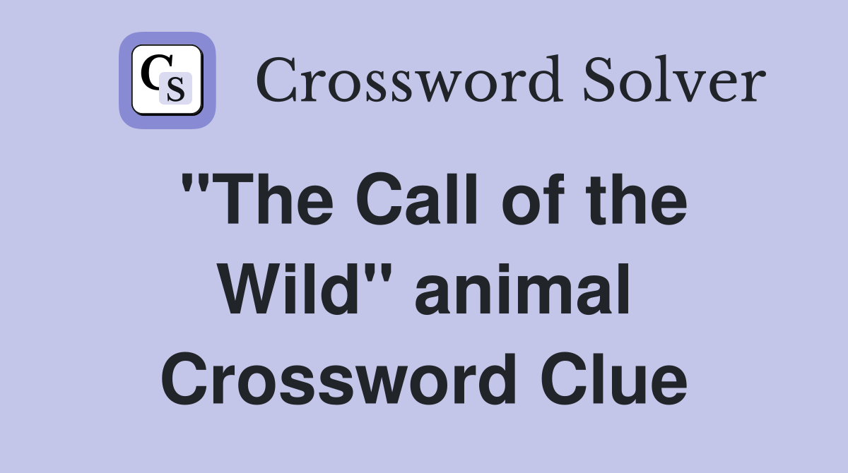 "The Call of the Wild" animal Crossword Clue