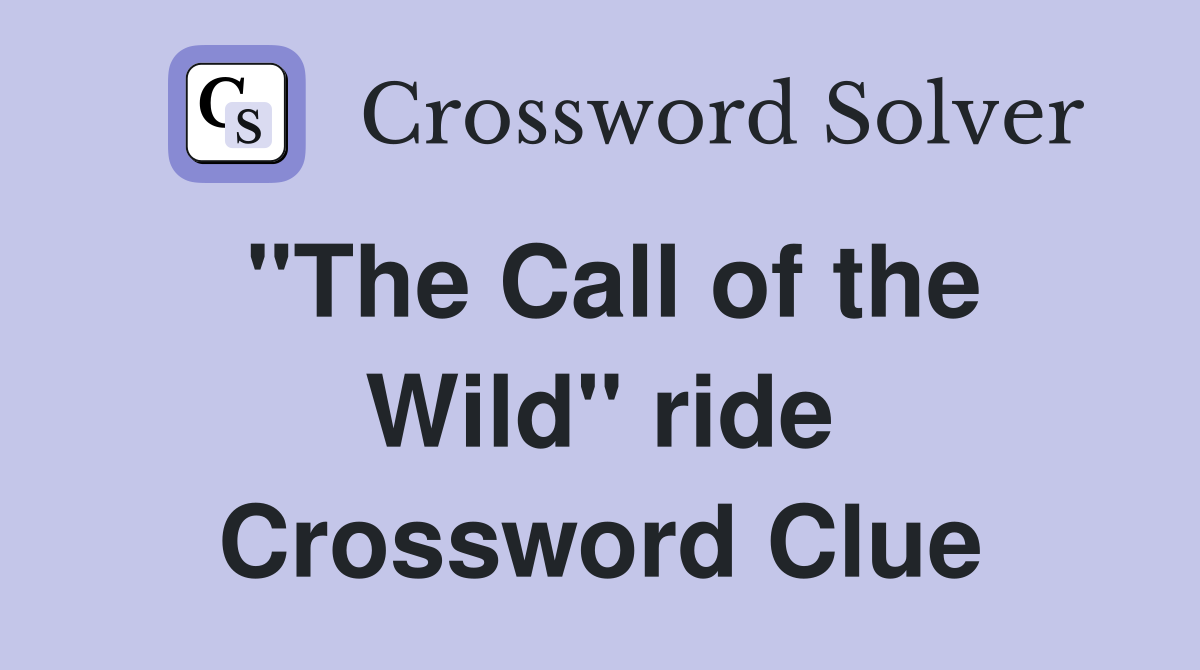 "The Call of the Wild" ride Crossword Clue