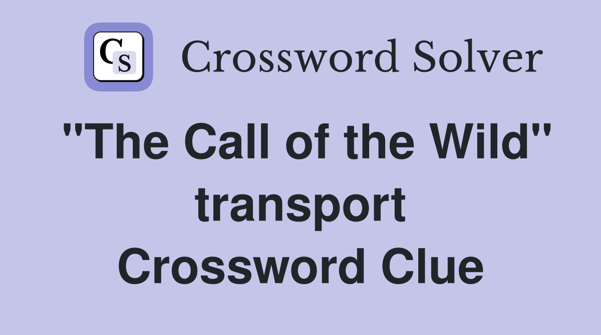 "The Call of the Wild" transport Crossword Clue