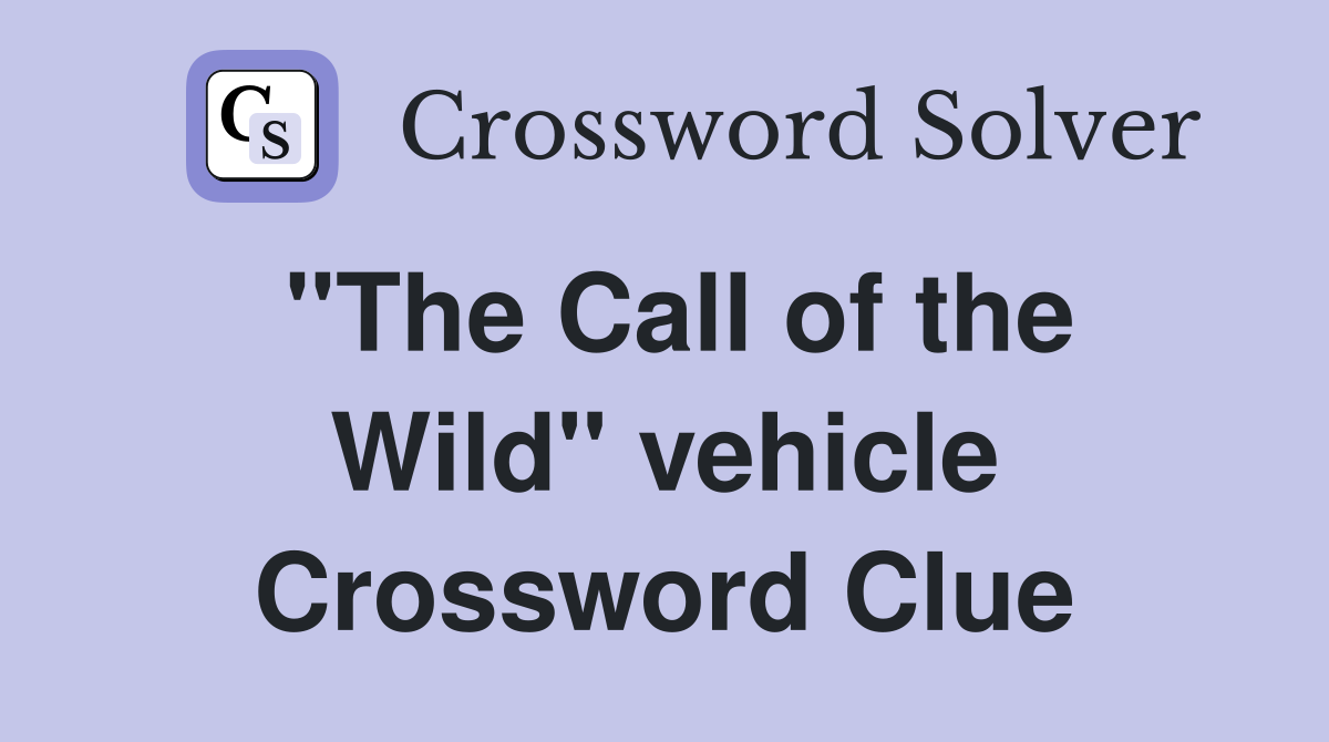 "The Call of the Wild" vehicle Crossword Clue