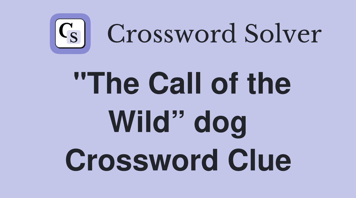 "The Call of the Wild” dog Crossword Clue