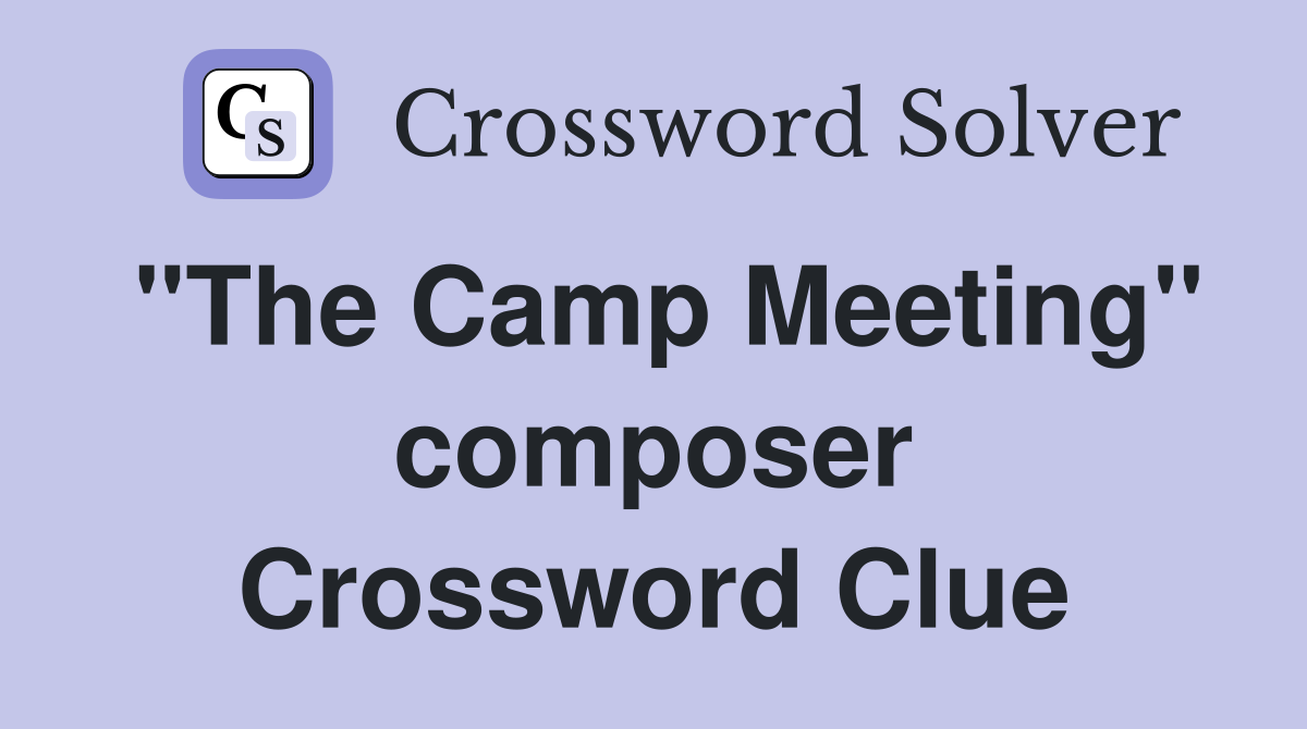 "The Camp Meeting" composer Crossword Clue