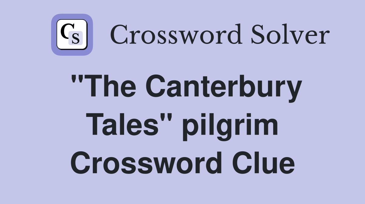 "The Canterbury Tales" pilgrim Crossword Clue
