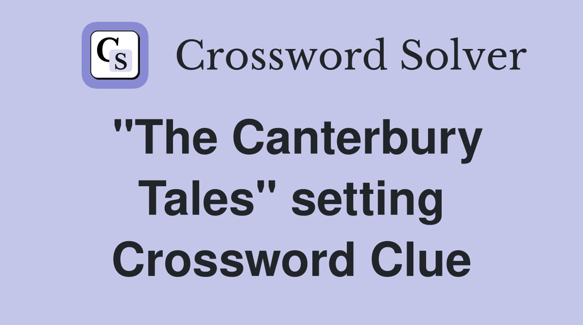 "The Canterbury Tales" setting Crossword Clue