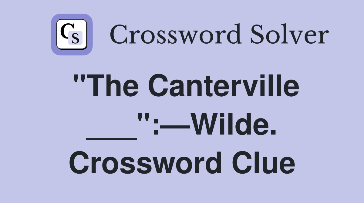 "The Canterville ___":—Wilde. Crossword Clue