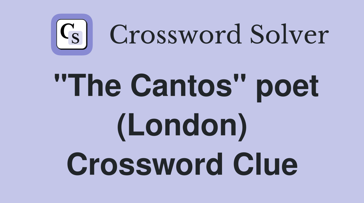 "The Cantos" poet (London) Crossword Clue