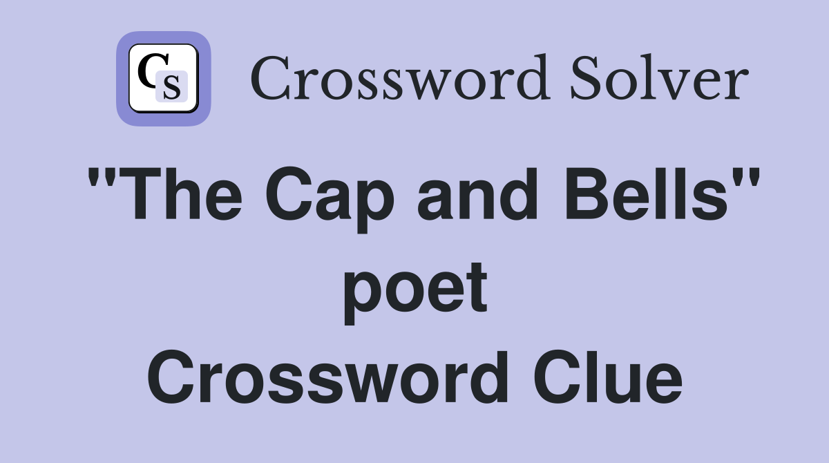 "The Cap and Bells" poet Crossword Clue