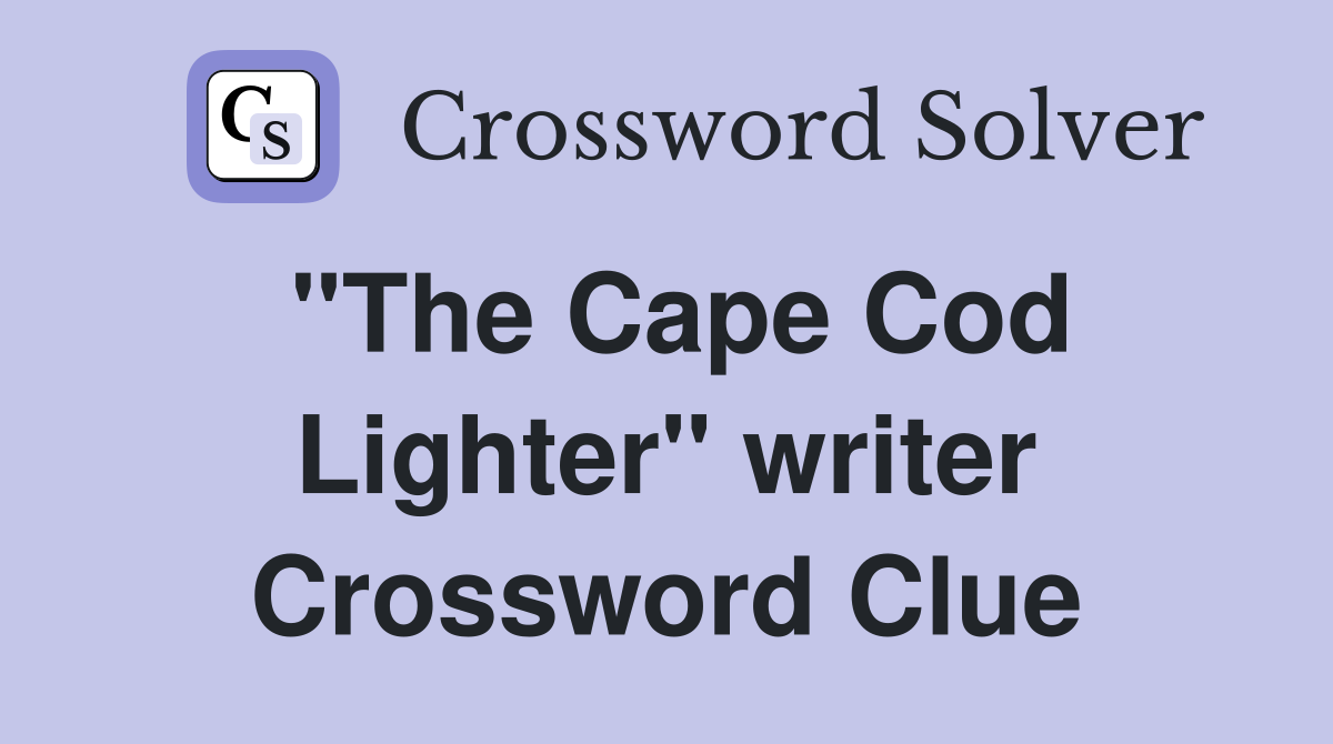 "The Cape Cod Lighter" writer Crossword Clue