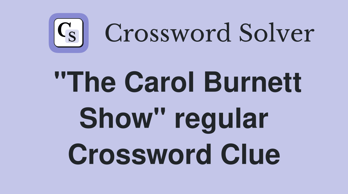 "The Carol Burnett Show" regular Crossword Clue