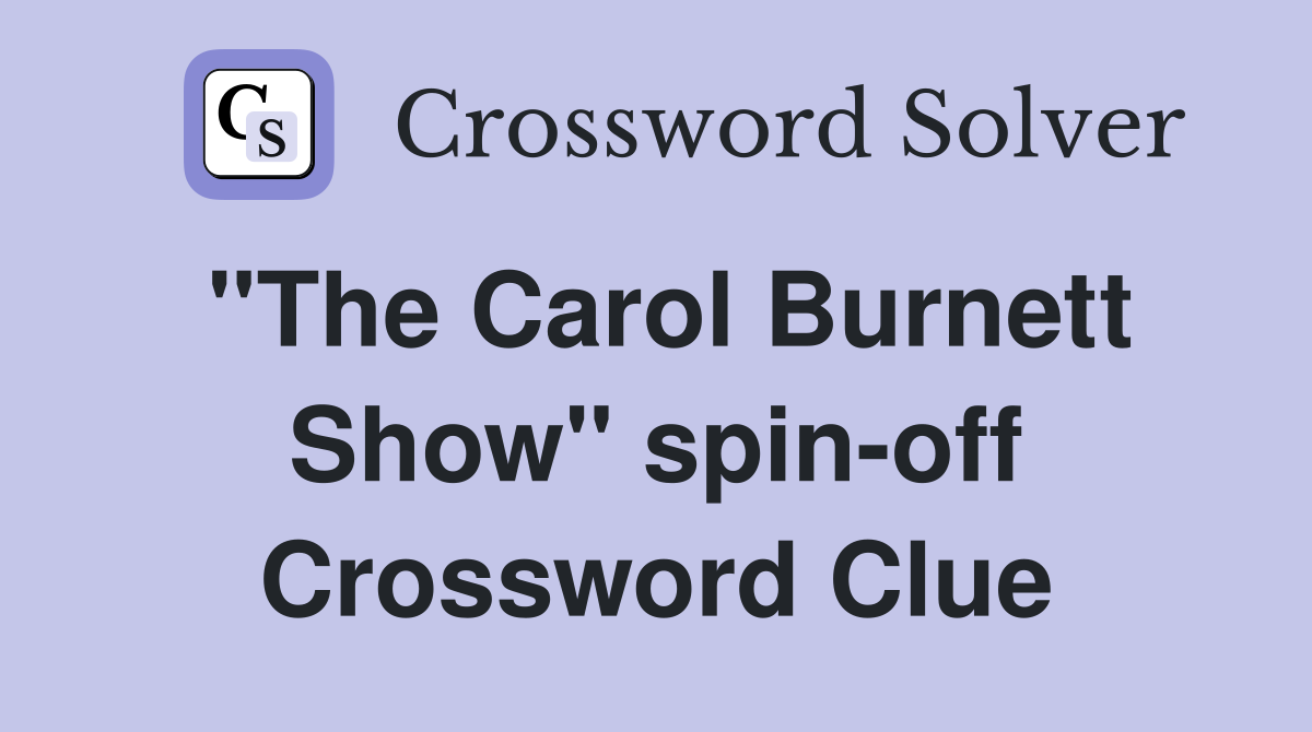 "The Carol Burnett Show" spin-off Crossword Clue