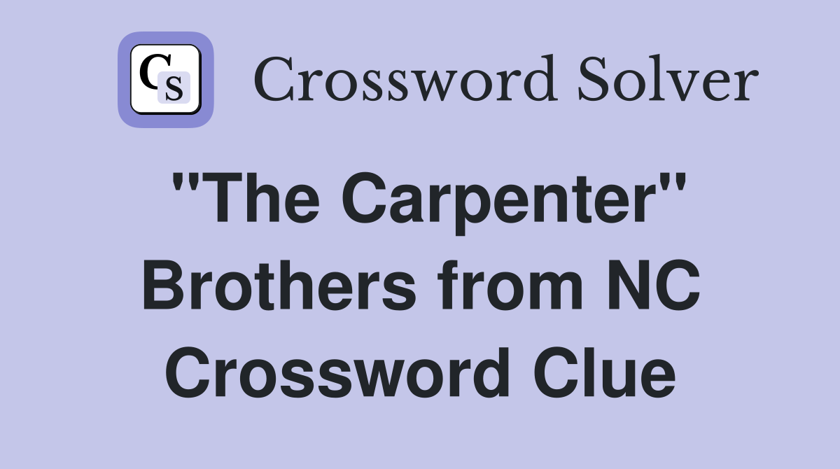 "The Carpenter" Brothers from NC Crossword Clue