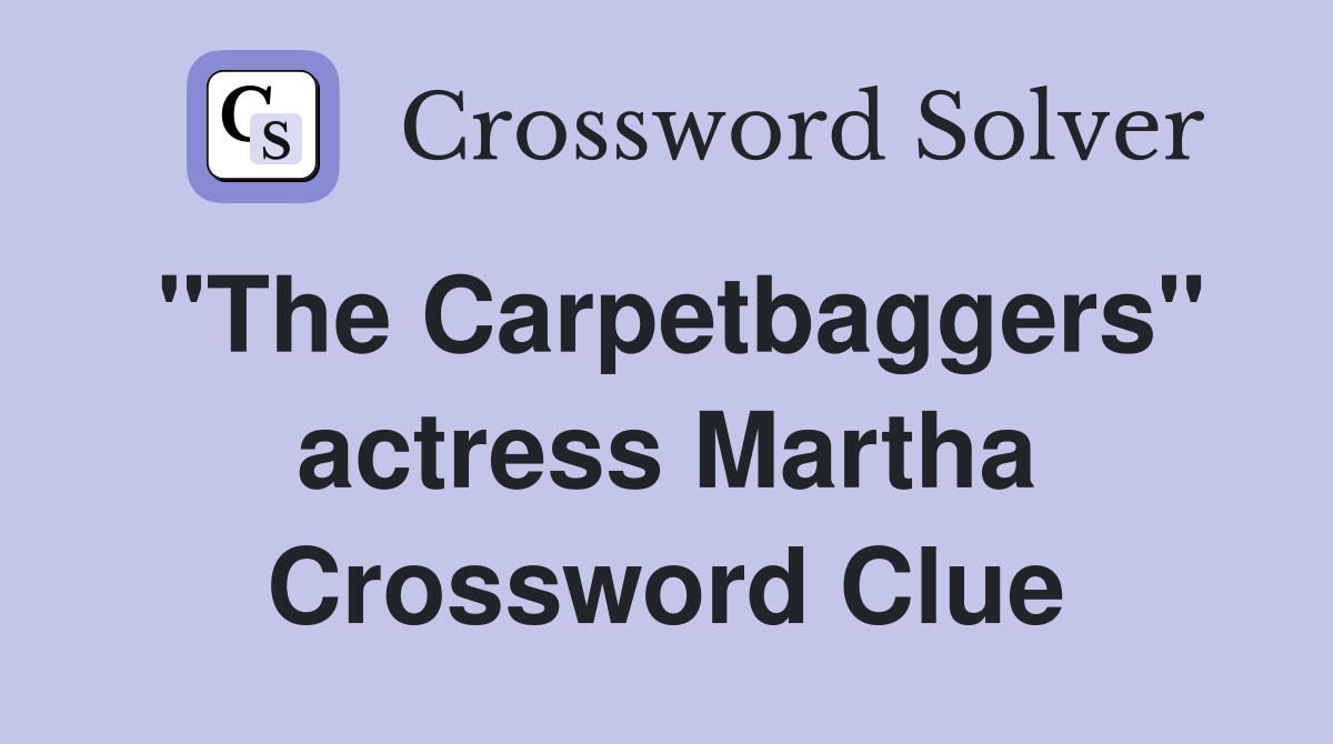 "The Carpetbaggers" actress Martha Crossword Clue
