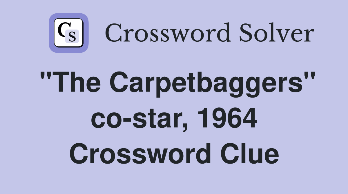 "The Carpetbaggers" co-star, 1964 Crossword Clue