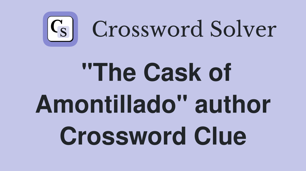 "The Cask of Amontillado" author Crossword Clue