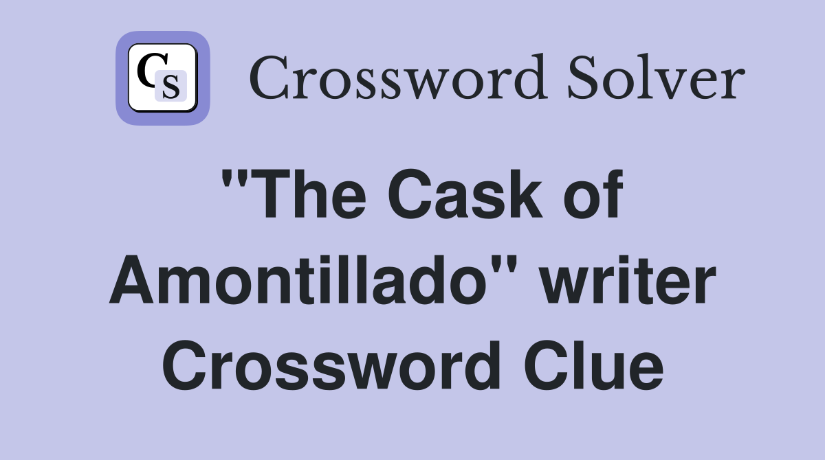 "The Cask of Amontillado" writer Crossword Clue