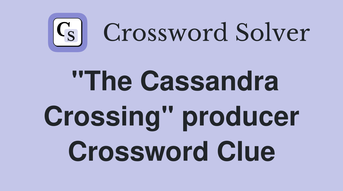 "The Cassandra Crossing" producer Crossword Clue