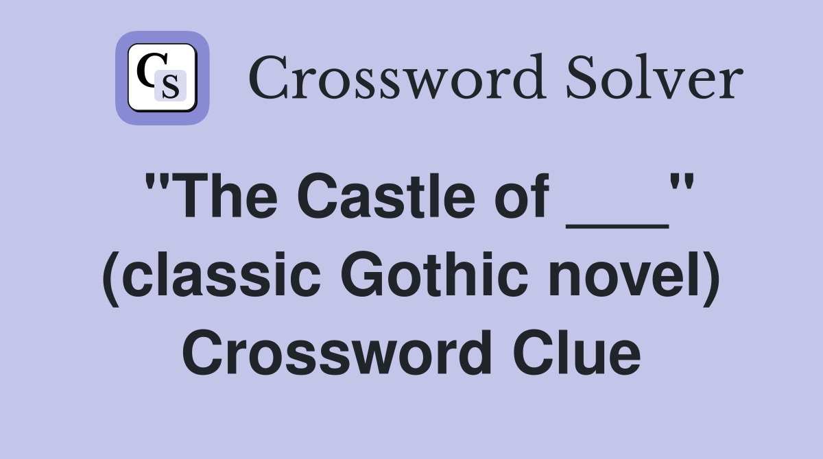 "The Castle of ___" (classic Gothic novel) Crossword Clue