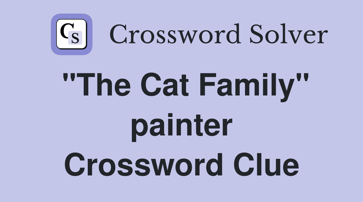 "The Cat Family" painter Crossword Clue