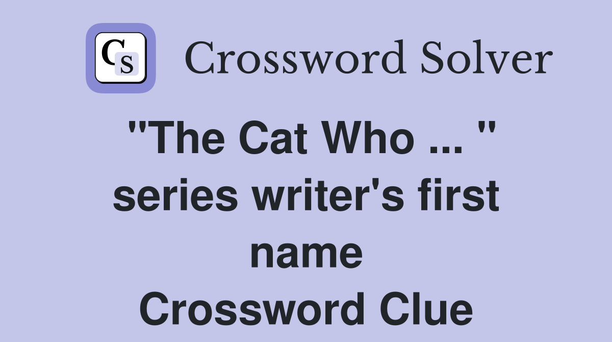 "The Cat Who ... " series writer's first name Crossword Clue