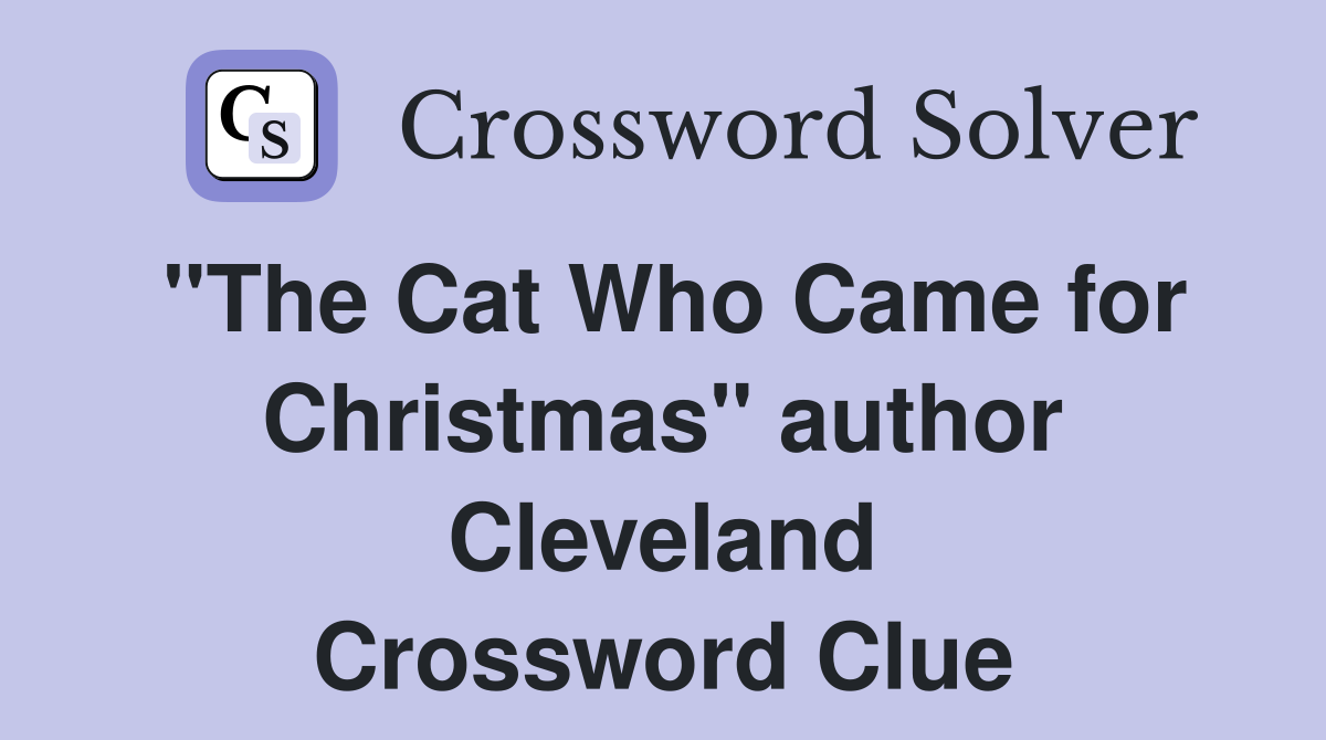 "The Cat Who Came for Christmas" author Cleveland Crossword Clue