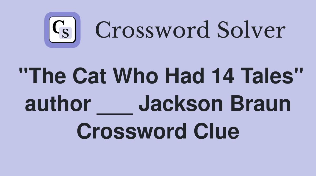 "The Cat Who Had 14 Tales" author ___ Jackson Braun Crossword Clue