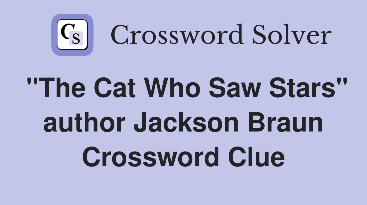"The Cat Who Saw Stars" author Jackson Braun Crossword Clue