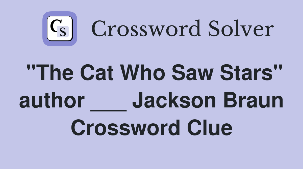"The Cat Who Saw Stars" author ___ Jackson Braun Crossword Clue