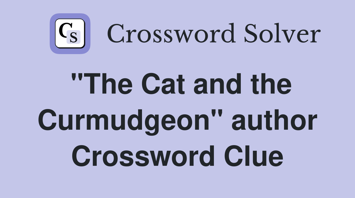 "The Cat and the Curmudgeon" author Crossword Clue