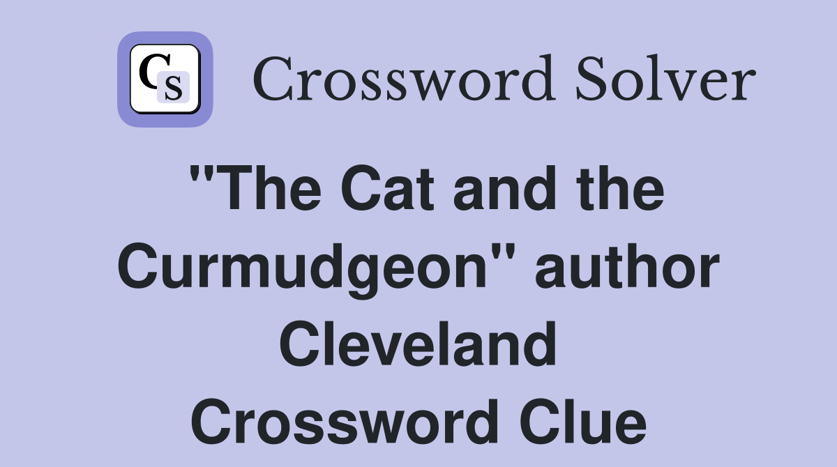 "The Cat and the Curmudgeon" author Cleveland Crossword Clue