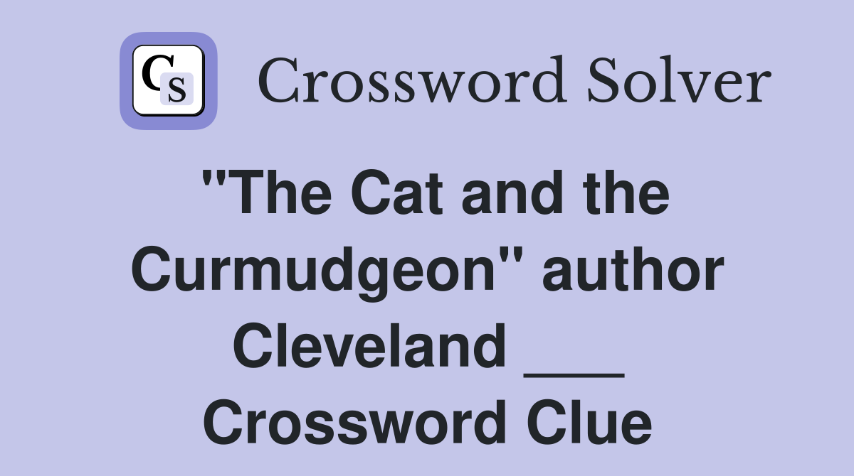 "The Cat and the Curmudgeon" author Cleveland ___ Crossword Clue